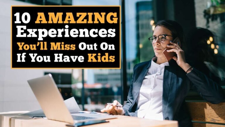 10 Amazing Experiences You'll Miss Out On If You Have Kids